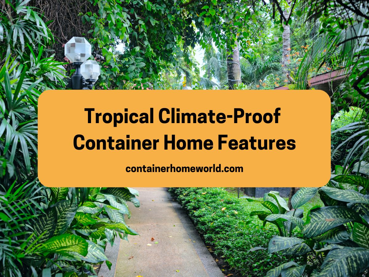 Container home features for tropical climates