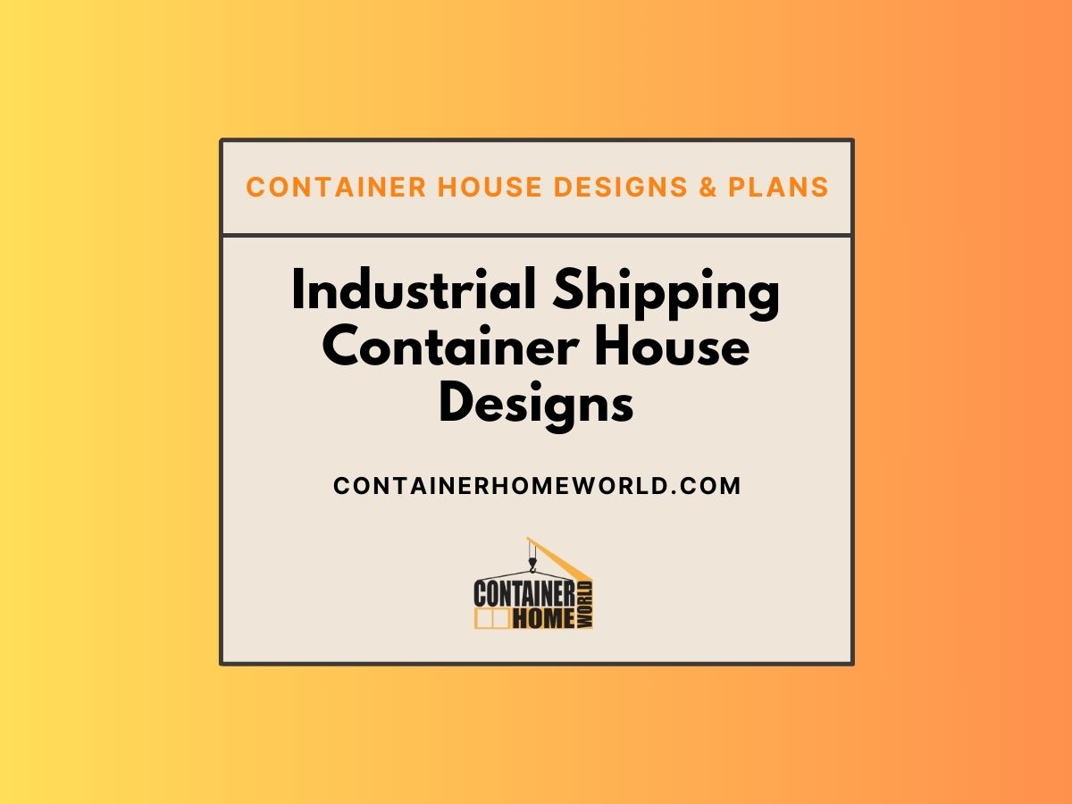 Industrial Shipping Container House Designs