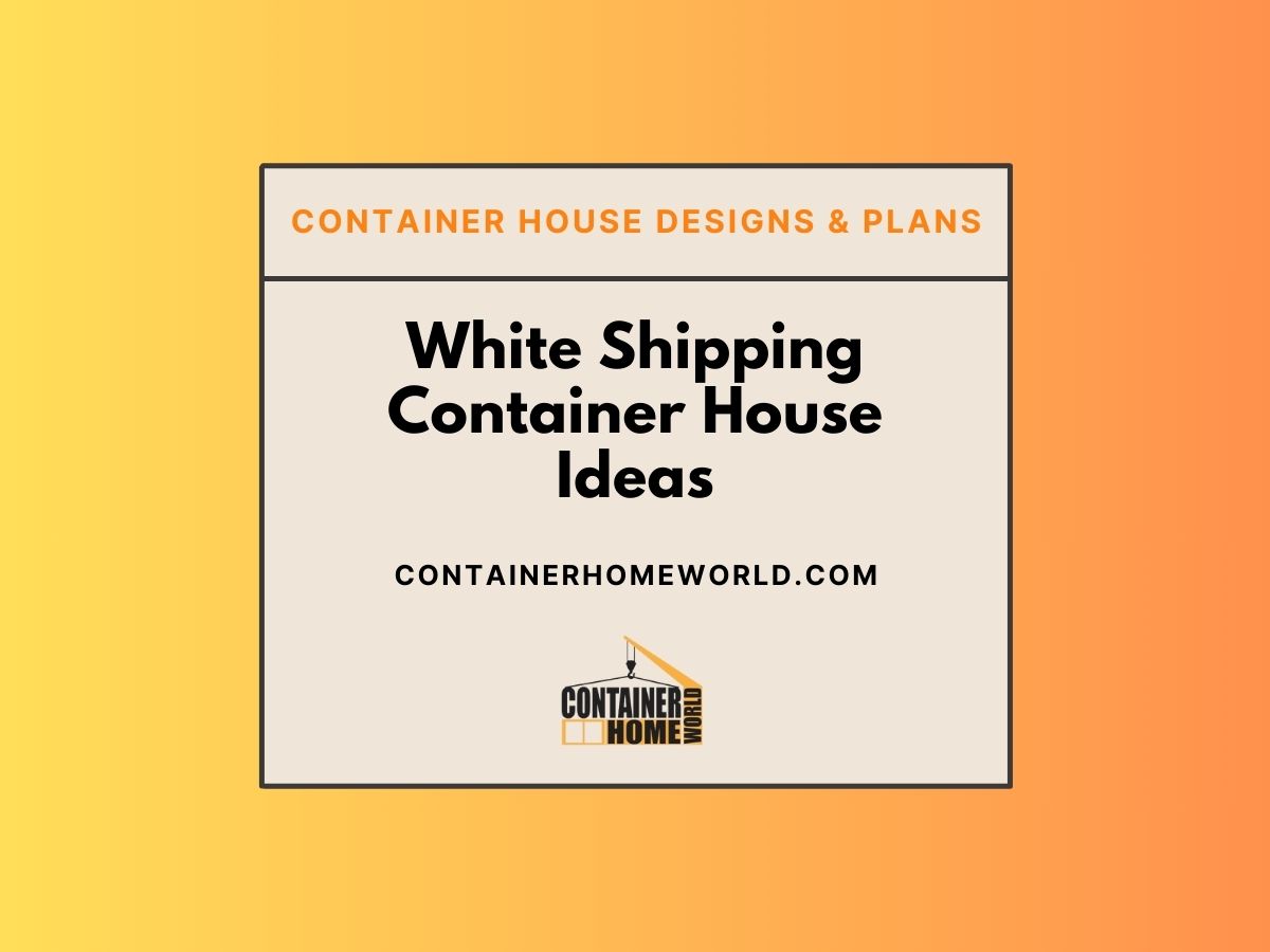 White Shipping Container House Ideas